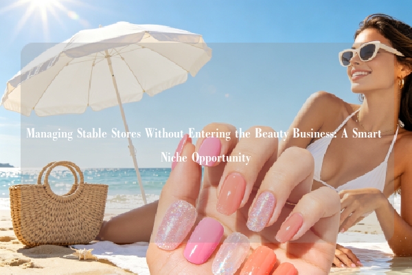 Managing Stable Stores Without Entering the Beauty Business: A Smart Niche Opportunity