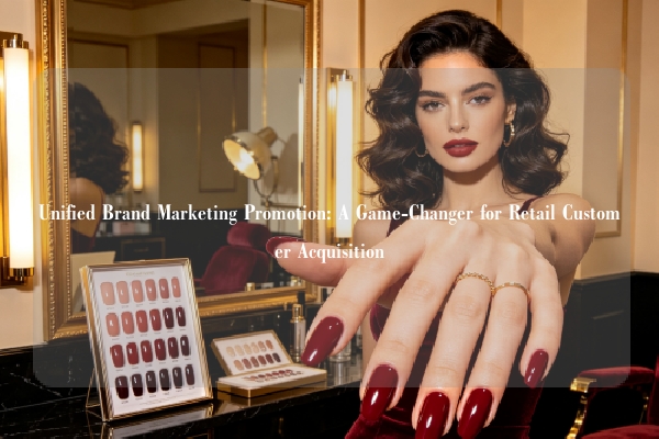 Unified Brand Marketing Promotion: A Game-Changer for Retail Customer Acquisition