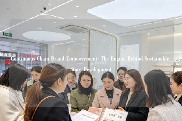 Continuous Chain Brand Empowerment: The Engine Behind Sustainable Store Development